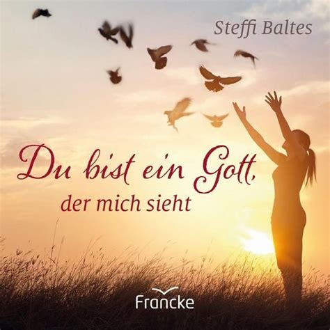 Du Bist Ein Gott Der Mich Sieht Von Steffi Baltes Buch