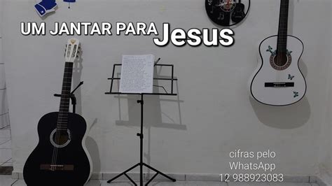 UM JANTAR PARA JESUS Cifras Pelo WhatsApp 12 988923083 YouTube