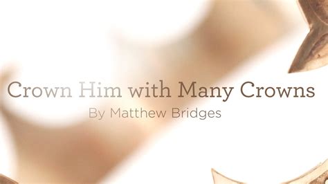 Hymn “crown Him With Many Crowns” By Matthew Bridges