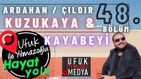 Ufuk Yılmazoğlu İle Hayat Yolu 48 Bölüm Ardahan Çıldır Kuzukaya ve