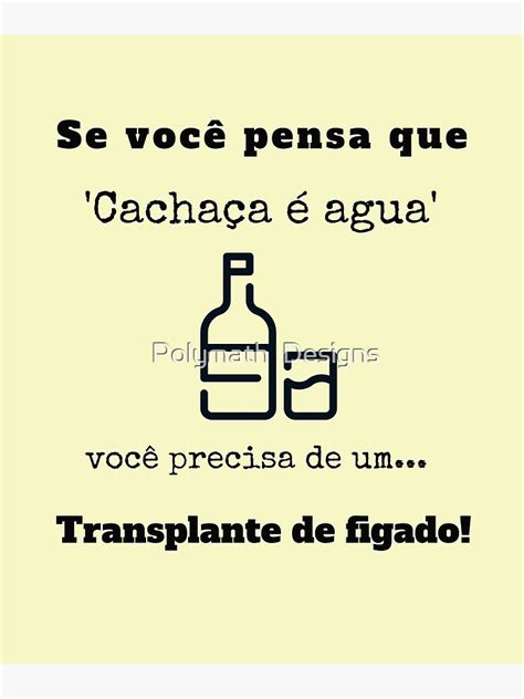 Se Voce Pensa Que Cachaca E Agua Voce Precisa De Um Transplante De