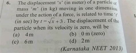 The Displacement X In Meter Of A Particle Of Mass M In Kg Moving In