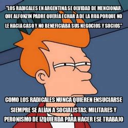 Meme Futurama Fry Los Radicales En Argentina Se Olvidad De Mencionar