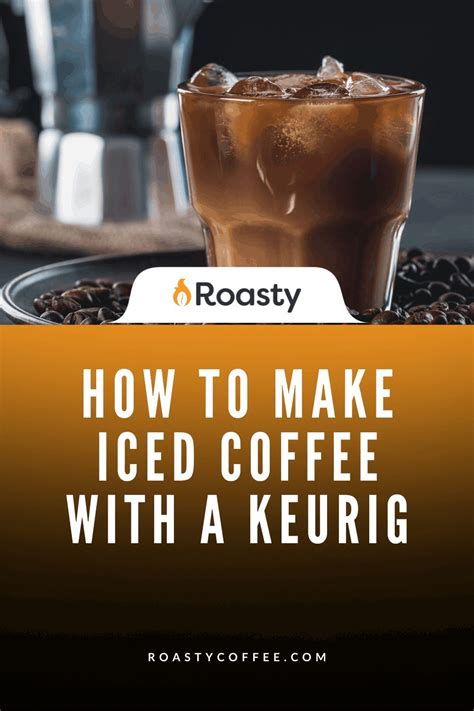 Our Iced Coffee Keurig Guide Delicious Refreshing Brews Keurig Iced Coffee Making Cold Brew