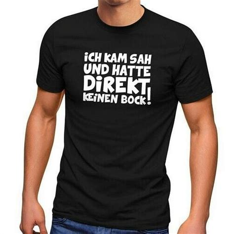 Herren T Shirt Ich Kam Sah Und Hatte Direkt Keinen Bock Ironisch Sarkasmus