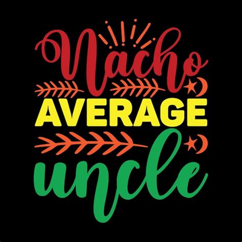 Premium Vector Nacho Average Uncle Svg T Shirt Design