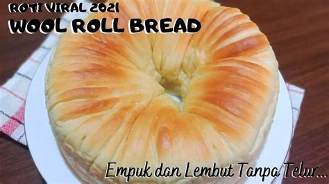 Wool Roll Bread Empuk Dan Lembut Tanpa Telur