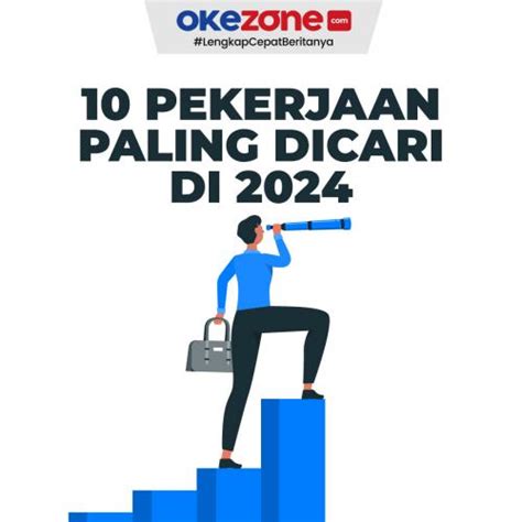 Daftar 10 Pekerjaan Yang Paling Dicari Di 2024 0 Foto Okezone Infografis