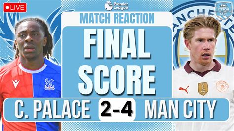 HUGE RESPONSE FROM CITY Crystal Palace 2 4 Man City Reaction YouTube