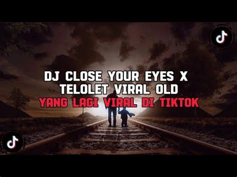 DJ CLOSE YOUR EYES X TELOLET REMIX TERBARU FULL BASS 2023 VIRAL YouTube