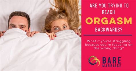 Are You Trying To Reach Orgasm Backwards Bare Marriage