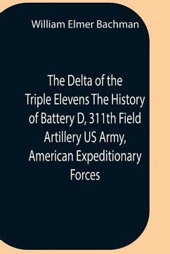 The Delta Of The Triple Elevens The History Of Battery D Th Field