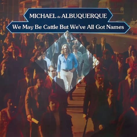 Michael De Albuquerque We May Be Cattle But Weve All Got Names CD