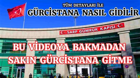 GÜRCİSTAN A NASIL GİDİLİR TÜM DETAYLARI İLE BU KADAR DETAYLI VİDEO