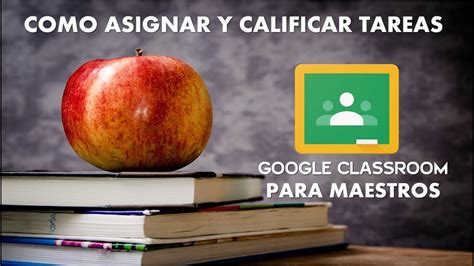 COMO ASIGNAR Y CALIFICAR TAREAS EN GOOGLE CLASSROOM YouTube