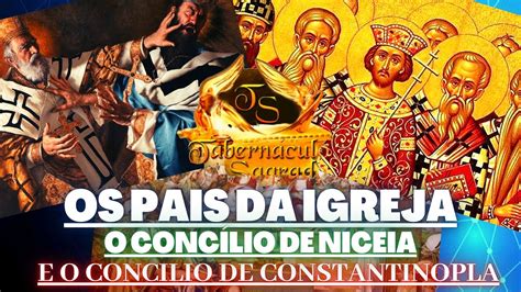 Os Pais Da Igreja Conc Lio De Niceia Concilio De Constantinopla