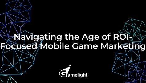 Navigating the Age of ROI-Focused Mobile Game Marketing
