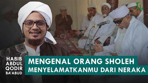 Keistimewaan Mengenal Orang Sholeh Habib Abdul Qodir Bin Zaid Ba