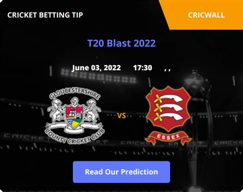 Gloucestershire Vs Essex Match Prediction 03 June 2022 Cricwall