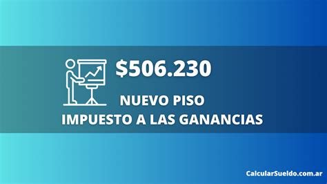 El Gobierno Oficializa El Aumento Del Piso De Ganancias Calcular Sueldo