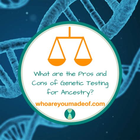 What Are The Pros And Cons Of Genetic Testing For Ancestry Who Are