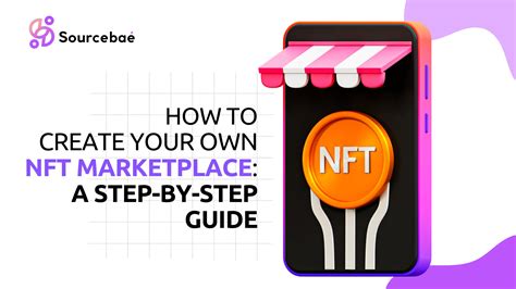 How To Create Your Own Nft Marketplace A Step By Step Guide Sourcebae