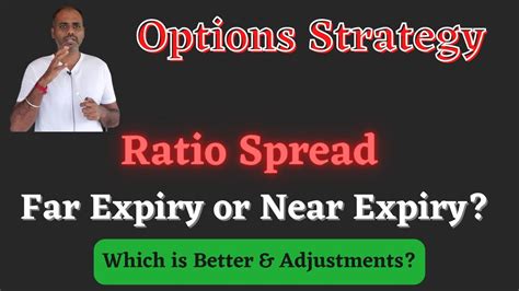 Far Or Near Expiry For Ratio Spread Options Strategy With Adjustments