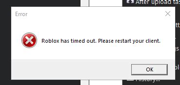 I get a popup message stating "Roblox has timed out, please restart your client" when trying to ...