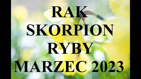 RAK SKORPION RYBY horoskop na MARZEC 2023 na miłość