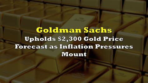 Goldman Sachs Upholds Gold Price Forecast As Inflation Pressures