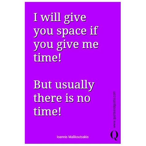 I Will Give You Space If You Give Me Time But Usually There Is No Time