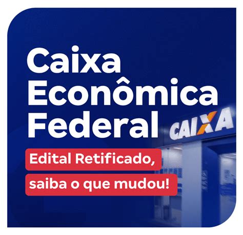 Concurso Caixa Edital Retificado Saiba O Que Mudou