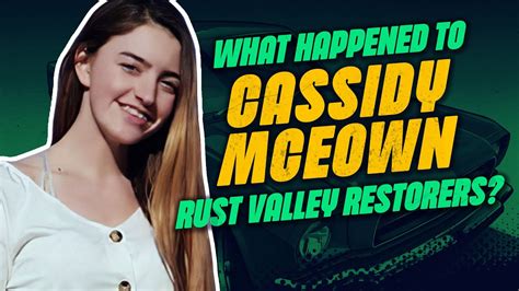 What Happened To Cassidy Mceown Of “rust Valley Restorers” Youtube