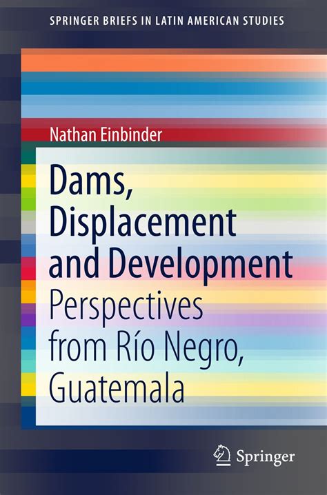 Dams Displacement And Development Perspectives From Río Negro