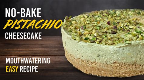 No Bake Pistachio Cheesecake Recipe Irresistibly Creamy Dessert Youtube