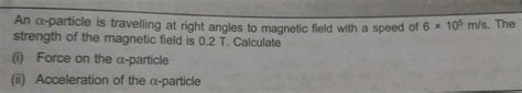 A Proton And An Alpha Particle Enter A Uniform Magnetic Field At