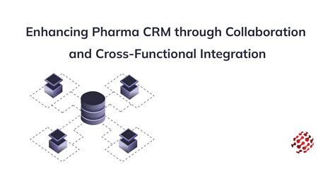 Enhancing Pharma Crm Through Collaboration And Cross Functional