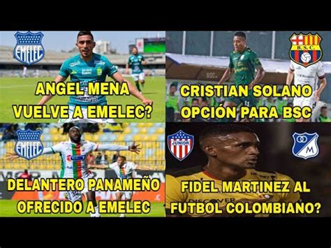 ANGEL MENA VUELVE A EMELEC CRISTIAN SOLANO A BSC PANAMEÑO FUE OFRECIDO