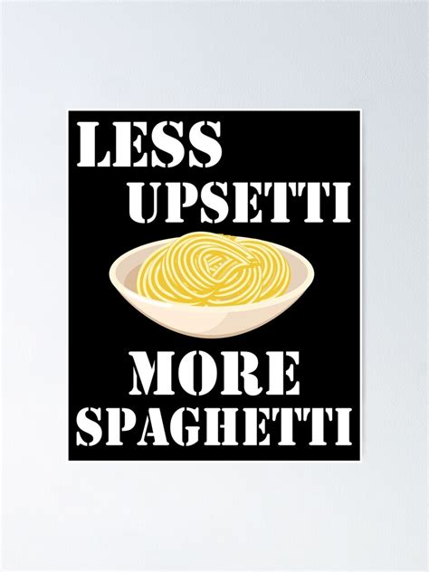 Less Upsetti More Spaghetti Funny Pasta Gift Poster By Aliox12