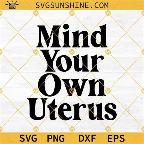 Mind Your Own Uterus Svg Pro Choice Svg Feminist Svg My Body My Choice Svg