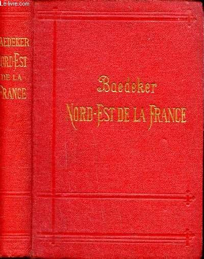 Le Nord Est de la France de Paris aux Ardennes aux Vosges et au Rhône