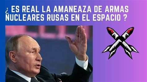 ¿ Es Real La Amenaza De Armas Nucleares Rusas En El Espacio Youtube