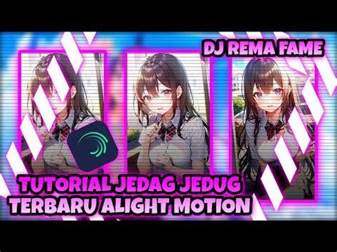 Tutorial Jedag Jedug Alight Motion Terbaru Dj Rema Fame Jedag