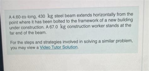 Solved A 4 60 M Long 430 Kg Steel Beam Extends Horizontally Chegg