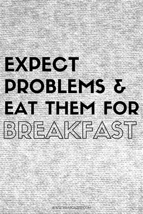 Expect Problems And Eat Them For Breakfast Inspirational Quotes