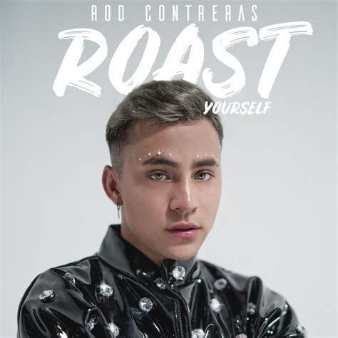 Rod Roast Yourself M Sica Y Letra De Rod Contreras Spotify