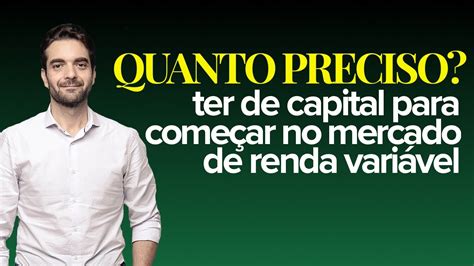 🔴 Quanto Capital Preciso Para ComeÇar No Mercado De Renda VariÁvel Youtube