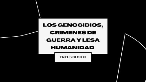 Los Genocidios Crímenes De Guerra Y Lesa Humanidad En El Siglo Xxi