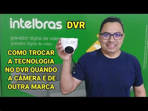 Como Trocar A Tecnologia No Dvr Da Intelbras Quando A C Mera De Outra