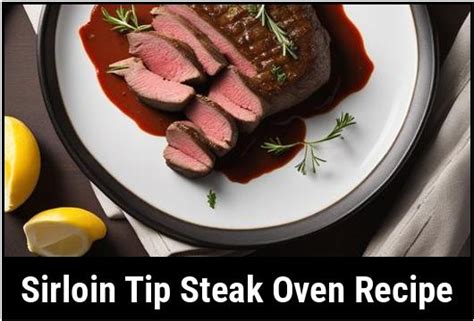 Sirloin Tip Steak Oven Recipe A Comprehensive Guide